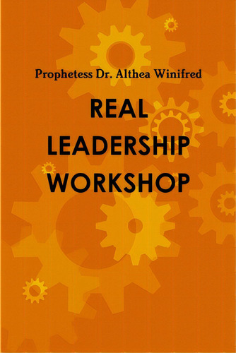 Real Leadership Student's Workbook: Becoming R.e.a.l. Means Redefined & Equipped As A Leader, Red..., De Winifred, Althea., Vol. 1. Editorial Lulu Pr, Tapa Blanda En Inglés