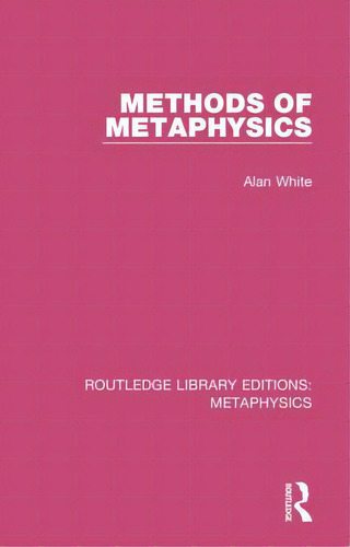 Methods Of Metaphysics, De White, Alan. Editorial Routledge, Tapa Dura En Inglés