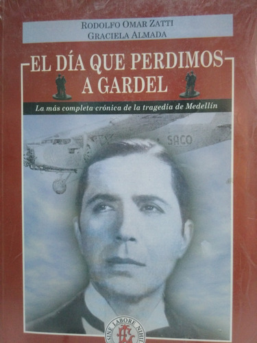 El Dia Que Perdimos A Gardel  - Zatti   -ljn