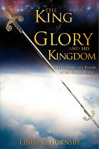 The King Of Glory And His Kingdom, De Hornsby, Linda C.. Editorial Xulon Pr, Tapa Blanda En Inglés