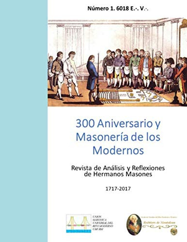 300 Aniversario Y Masoneria De Los Modernos: Revista De Anal