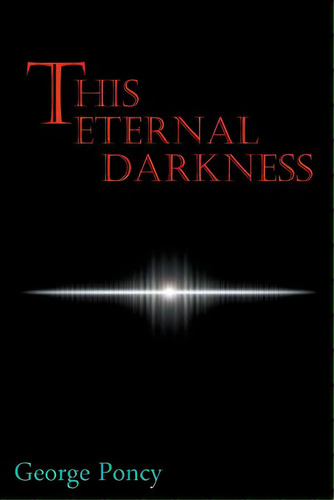 This Eternal Darkness, De Poncy, George. Editorial Grey Knight Books, Tapa Blanda En Inglés