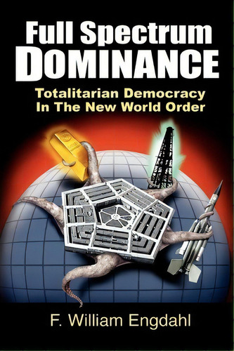 Full Spectrum Dominance : Totalitarian Democracy In The New World Order, De F William Engdahl. Editorial Edition.engdahl, Tapa Blanda En Inglés