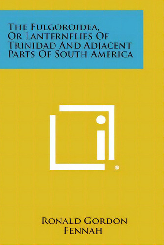 The Fulgoroidea, Or Lanternflies Of Trinidad And Adjacent Parts Of South America, De Fennah, Ronald Gordon. Editorial Literary Licensing Llc, Tapa Blanda En Inglés