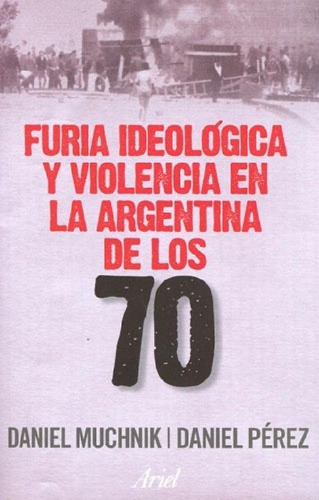 Libro - Furia Ideologica Y Violencia En La Argentina De Los