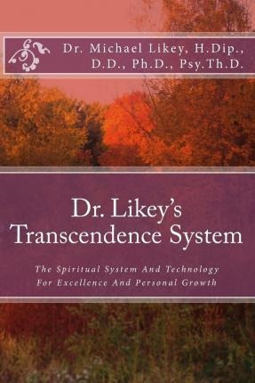 Dr. Likey's Transcendence System - Dr Michael H Likey Ph ...