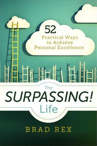 The Surpassing! Life, De Brad Rex. Editorial Brad Rex Group Llc, Tapa Blanda En Inglés