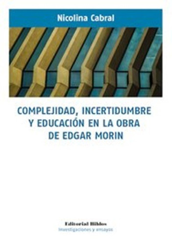 Complejidad, Incertidumbre Y Educacion En La Obra De Edgar M