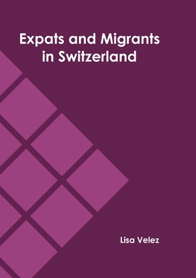 Libro Expats And Migrants In Switzerland - Velez, Lisa