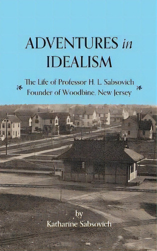 Adventures In Idealism : A Personal Record Of The Life Of Professor Sabsovich, De Katharine Sabsovich. Editorial South Jersey Culture & History Center, Tapa Blanda En Inglés