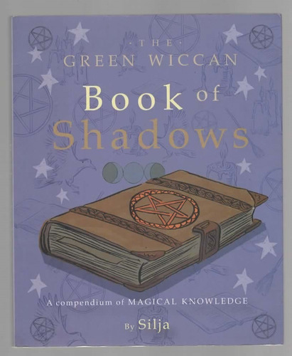 The Green Wiccan Book Of Shadows - Silja 