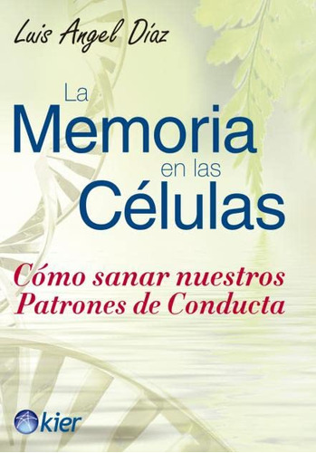 La Memoria En Las Células: Cómo Sanar Nuestros Patrones De C