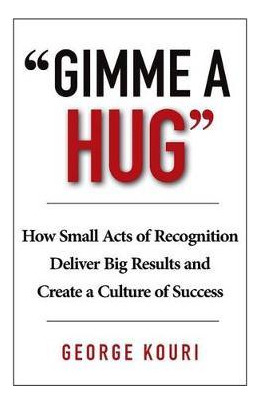 Libro Gimme A Hug : How Small Acts Of Recognition Deliver...