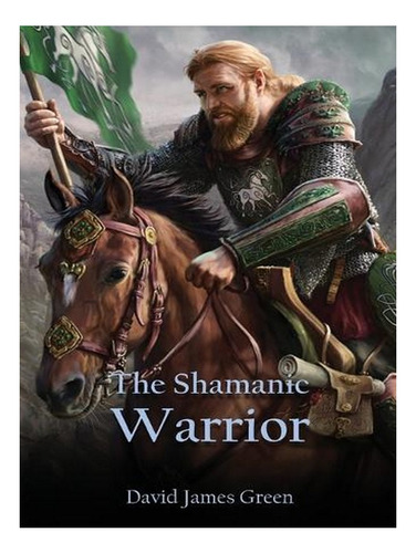 The Shamanic Warrior (paperback) - David J Green. Ew03