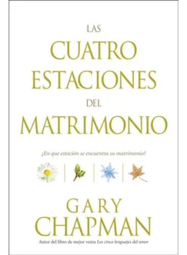 Las Cuatro Estaciones Del Matrimonio - Gary Chapman