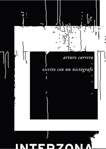 Escrito Con Un Nictógrafo - Arturo Carrera - Interzona - Lu 