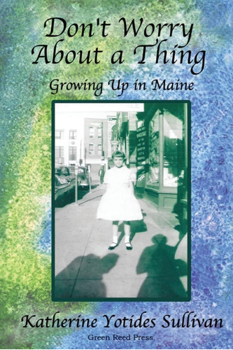 Libro:  Donøt Worry About A Thing: Growing Up In Maine