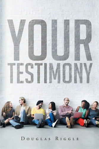 Your Testimony, De Riggle, Douglas. Editorial Christian Faith Pub Inc, Tapa Blanda En Inglés