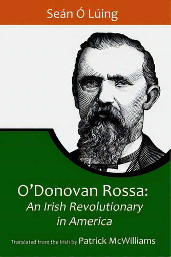 O'donovan Rossa: An Irish Revolutionary In America, De Mcwilliams, Patrick. Editorial Createspace, Tapa Blanda En Inglés