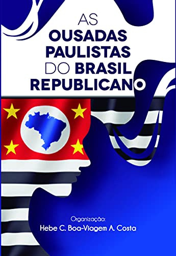 Libro As Ousadas Paulistas Do Brasil Republicano De Costa A.