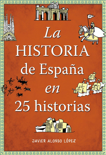 Libro La Historia De España En 25 Historias - Alonso Lopez,