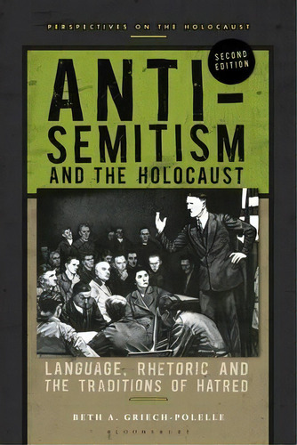 Anti-semitism And The Holocaust : Language, Rhetoric And The Traditions Of Hatred, De Beth A. Griech-polelle. Editorial Bloomsbury Usa Academic, Tapa Dura En Inglés