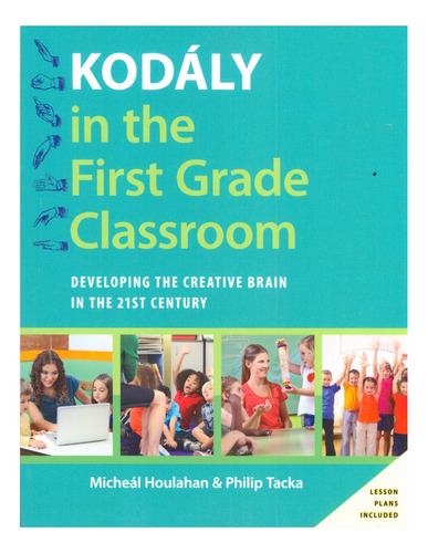 Kodaly In The First Grade Classroom: Developing The Creative