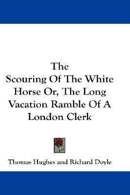 The Scouring Of The White Horse Or, The Long Vacation Ram...