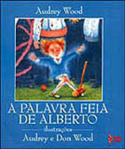 A Palavra Feia De Alberto, De Wood, Audrey. Editora Ática, Capa Mole, Edição 5ª Edição - 2000 Em Português