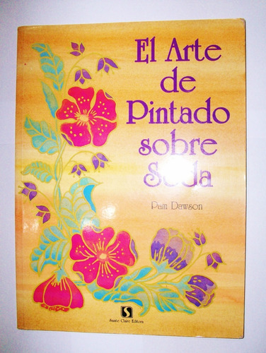 El Arte De Pintado Sobre Seda - Pam Dawson Sainte Claire Ed