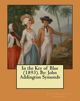 Libro In The Key Of Blue (1893). By: John Addington Symon...