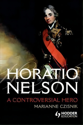 Horatio Nelson, De Marianne Czisnik. Editorial Bloomsbury Publishing Plc, Tapa Blanda En Inglés