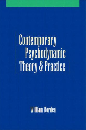 Contemporary Psychodynamic Theory And Practice, De Borden, William., Vol. 1. Editorial Oxford Univ Pr, Tapa Blanda En Inglés