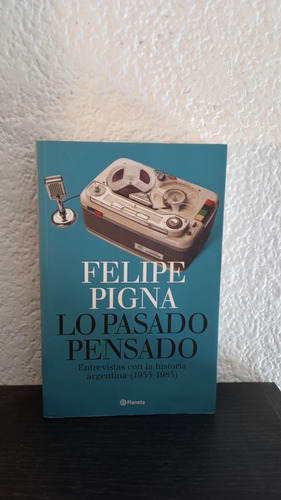 Lo Pasado Pensado - Felipe Pigna