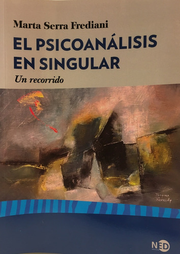 El Psicoanalisis En Singular - Marta Serra Frediani