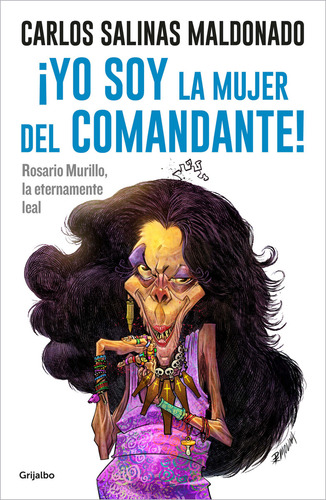 Yo Soy La Mujer Del Comandante!, De Carlos Salinas Maldonado. Editorial Grijalbo, Tapa Blanda En Español, 1