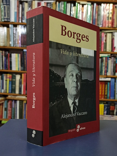 Borges Vida Y Literatura - Alejandro Vaccaro Edhasa