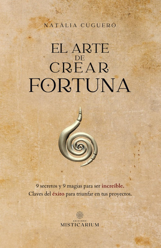 Libro: El Arte De Crear Fortuna: 9 Secretos Y 9 Magias Para 