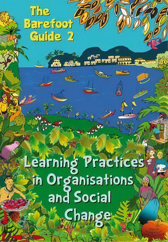 The Barefoot Guide To Learning Practices In Organisations And Social Change, De The 2nd Barefoot Guide Writers' Collective. Editorial Practical Action Publishing, Tapa Blanda En Inglés