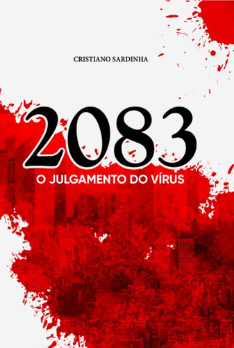 2083: O Julgamento Do Vírus, De Cristiano De Lima Vaz Sardinha. Série Não Aplicável, Vol. 1. Editora Clube De Autores, Capa Mole, Edição 1 Em Português, 2022