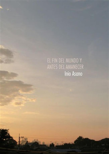 Fin Del Mundo Y El Antes Del Amanecer,el - Asano,inio