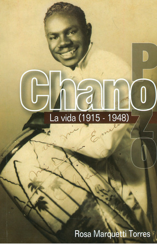 Chano Pozo. La vida (1915-1948), de Rosa Marquetti Torres. Serie 9585618039, vol. 1. Editorial La Iguana Ciega, tapa blanda, edición 2018 en español, 2018