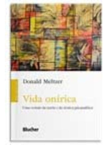 Vida Onírica - Uma Revisão Da Teoria E Da Técnica Psicana..., De Meltzer, Donald. Editora Blucher, Capa Mole, Edição 01ed Em Português, 22