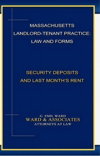 Massachusetts Landlord-tenant Practice : Law And Forms: -security Deposits And Last Month's Rent, De G Emil Ward. Editorial Ward & Associates, Tapa Blanda En Inglés