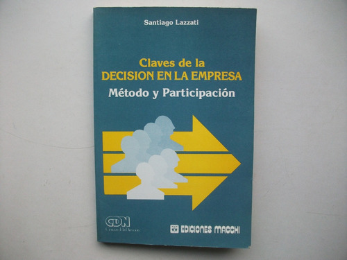 Claves De La Decisión En La Empresa - Santiago Lazzati