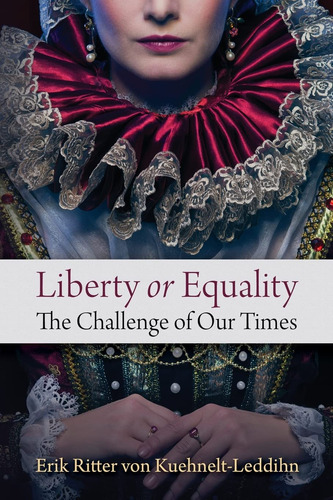 Liberty Or Equality: The Challenge Of Our Times De Erik Ritter Von Kuehnelt-leddihn Pela Ludwig Von Mises ,institute (2014) (Usado)