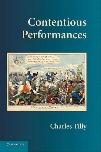 Contentious Performances, De Charles Tilly., Vol. 1. Editorial Cambridge University Press, Tapa Blanda En Inglés