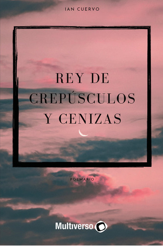 Rey De Crepúsculos Y Cenizas - Ian Cuervo