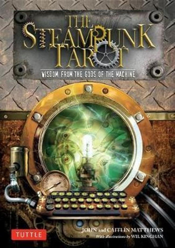 The Steampunk Tarot : Wisdom From The Gods Of The Machine...