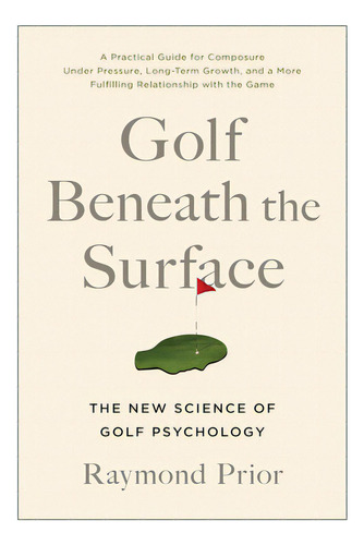 Golf Beneath The Surface: The New Science Of Golf Psychology, De Prior Phd, Raymond. Editorial Benbella Books, Tapa Blanda En Inglés